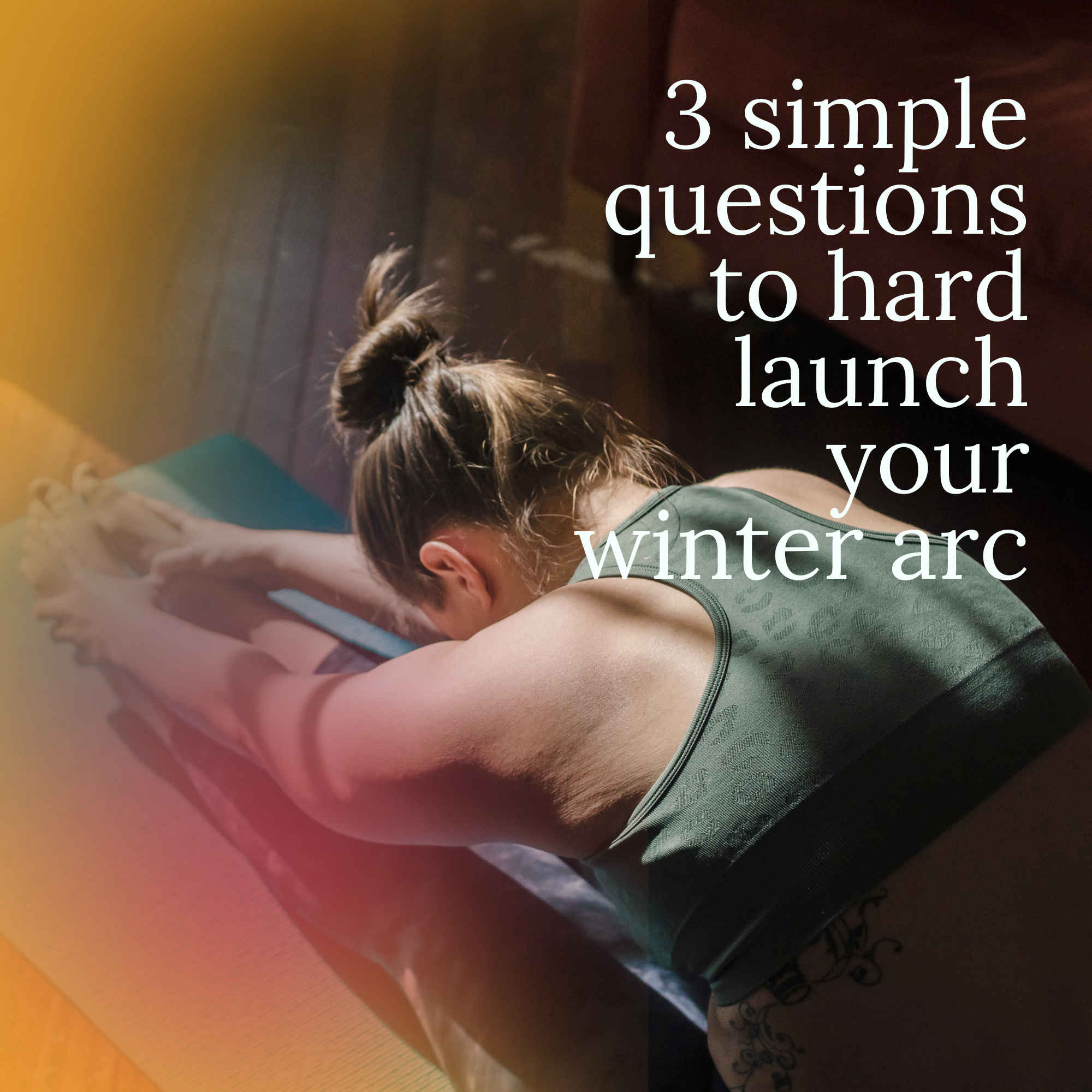 3 simple questions to hard launch your winter arc