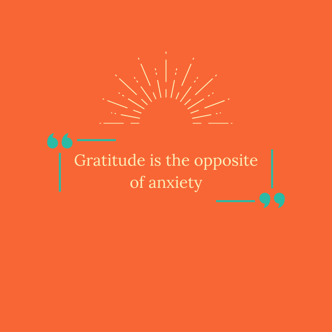 Gratitude is the opposite of anxiety