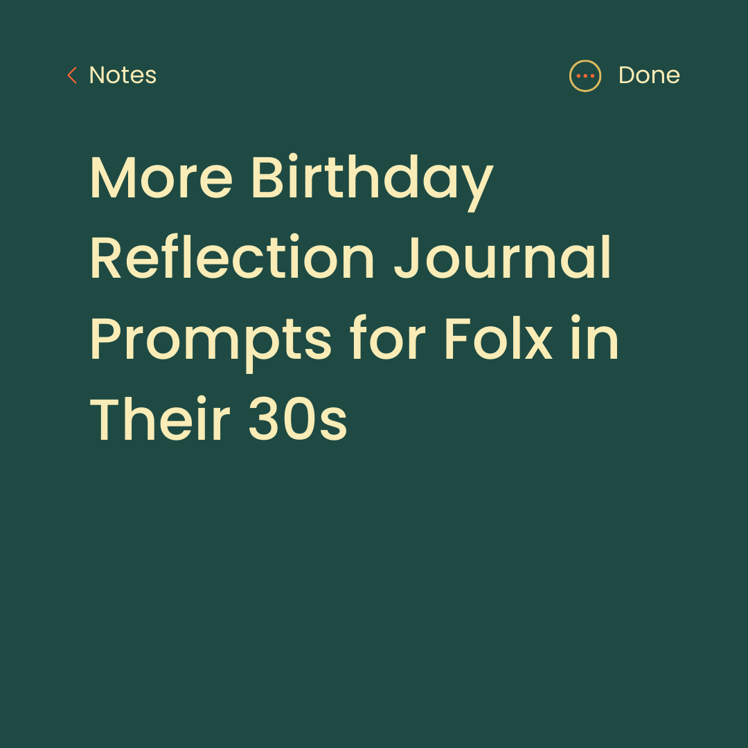 More Birthday Reflection Journal Prompts for Folx in Their 30s